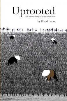 Uprooted - A Vietnamese Family's Journey 1935-1975