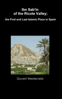 Ibn Sab'in of the Ricote Valley; the First and Last Islamic Place in Spain
