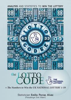 The Lotto Code Analysis and Statistics to Win the Lottery + The Numbers to Win UK NATIONAL LOTTERY 1-59