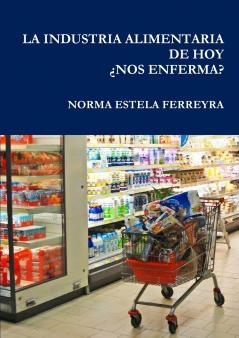 LA INDUSTRIA ALIMENTARIA DE HOY               ¿NOS ENFERMA?