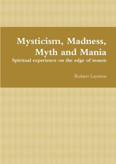 Mysticism Madness Myth and Mania