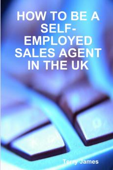 HOW TO BE A SELF-EMPLOYED SALES AGENT IN THE UK