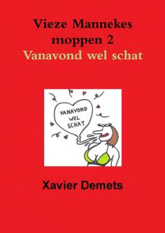 Vieze mannekes moppen 2  Vanavond wel schat.
