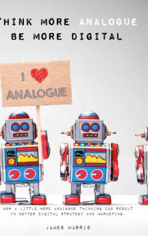 Think More Analogue Be More Digital