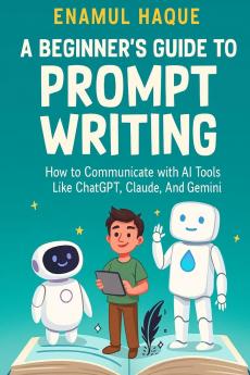 A Beginner's Guide to Prompt Writing