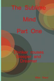 The Sublime Mind  Part One Thinker Rouses Sleeper And Dreamer