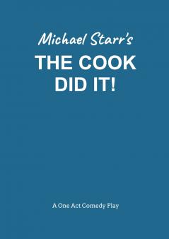 The Cook Did It! - A One-Act Comedy Play (Acting Edition) by Michael Starr
