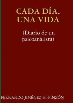 CADA DÍA UNA VIDA (Diario de un psicoanalista)