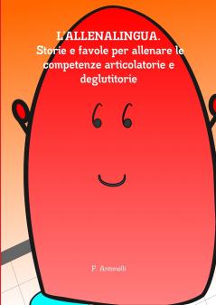 L'Allenalingua. Storie e favole per allenare le competenze articolatorie e deglutitorie