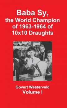Baba Sy the World Champion of 1963-1964 of 10x10 Draughts -   Volume I