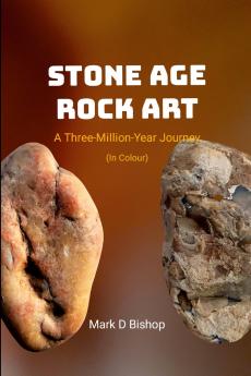 Stone Age Rock Art A Three-Million-Year Journey (In Colour)