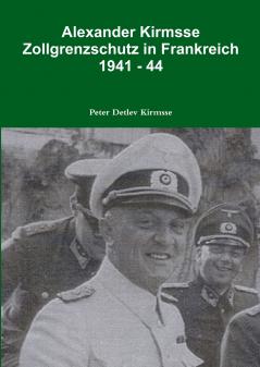 Alexander Kirmsse   Zollgrenzschutz in Frankreich  1941 - 44