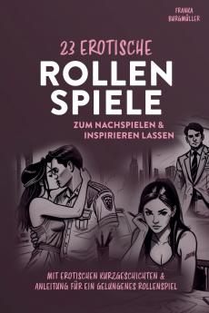 Rollenspiele für Paare 23 erotische Fantasien zum Nachspielen & inspirieren lassen