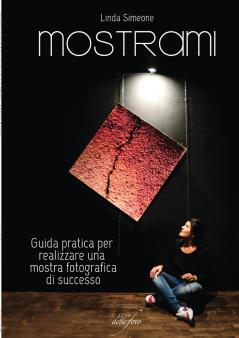 Mostrami - Guida pratica per realizzare una mostra fotografica di successo