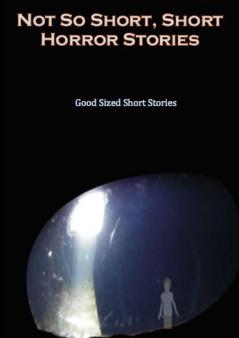 Not so Short - Short Horror Stories Good Sized Short Stories