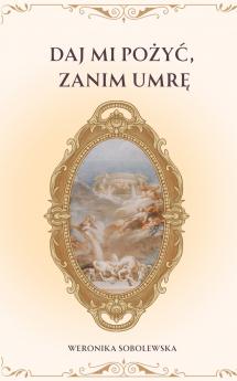DAJ MI POŻYĆ ZANIM UMRĘ
