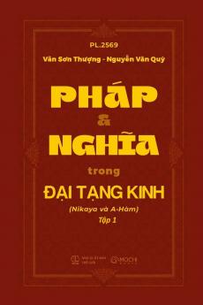PHÁP VÀ NGHĨA TRONG ĐẠI TẠNG KINH (Nikaya và A-Hàm) Tập 1