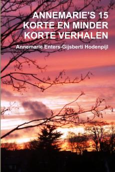 ANNEMARIE'S 15 KORTE EN MINDER KORTE VERHALEN