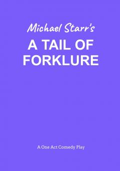 A Tail of Forklure - A One-Act Comedy Play by Michael Starr