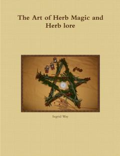 The Art of Herb Magic and Herb lore