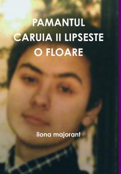PAMANTUL CARUIA II LIPSESTE O FLOARE