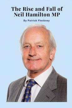 The Rise and Fall of Neil Hamilton MP