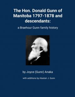 The Hon. Donald Gunn of Manitoba 1797-1878 and descendants