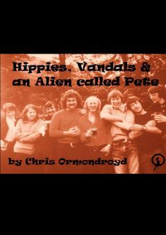 Hippies Vandals and an Alien called Pete