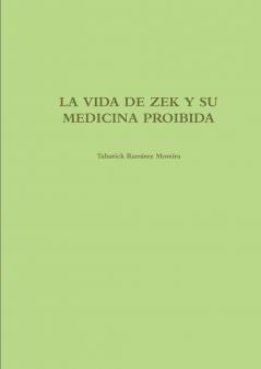 LA VIDA DE ZEK Y SU MEDICINA PROIBIDA