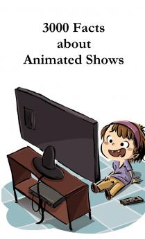 3000 Facts about Animated Shows