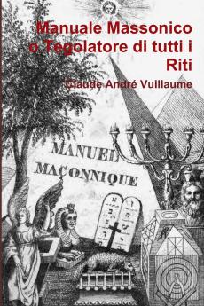 Manuale massonico o Tegolatore di tutti i Riti