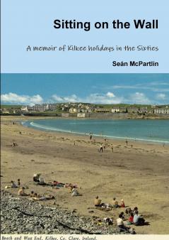 Sitting on the Wall - A memoir of Kilkee holidays in the Sixties