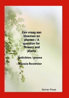 Een vraag aan bloemen en planten / A question for flowers and plants