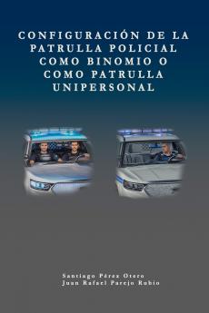Configuración de la patrulla policial como binomio o como patrulla unipersonal.