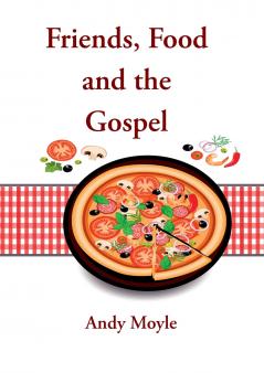 Friends Food and the Gospel