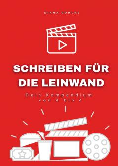 Schreiben für die Leinwand - Dein Kompendium von A bis Z