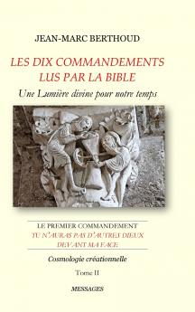 LES DIX COMMANDEMENTS LUS PAR LA BIBLE - 1er Cdt Tu n'auras pas d'autres dieux devant ma face - Tome II - Cosmologie créationnelle