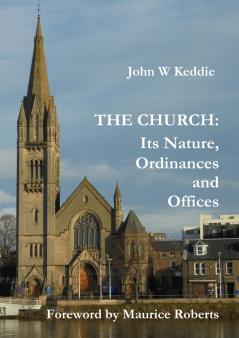 The Church - Its Nature Ordinances and Offices