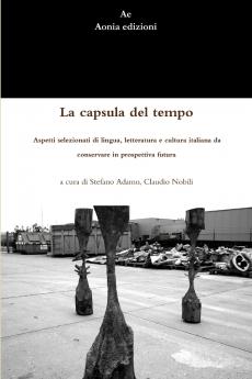 La capsula del tempo. Aspetti selezionati di lingua letteratura e cultura italiana da conservare in prospettiva futura