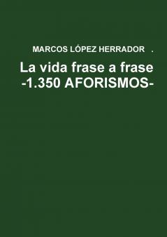 La vida frase a frase -1.350 AFORISMOS-