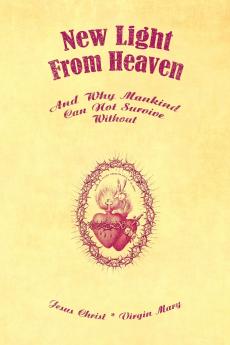 New Light From Heaven - And Why Mankind Can Not Survive Without