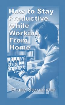 How to Stay  Productive While Working from Home