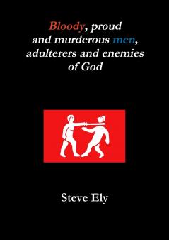 Bloody proud and murderous men adulterers and enemies of God