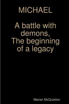 MICHAEL a battle with demons the beginning of a legacy