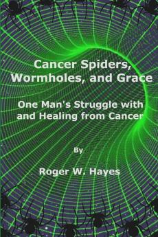 Cancer Spiders Wormholes and Grace