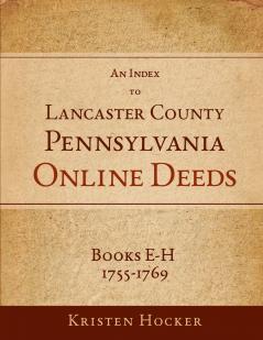 An Index to Lancaster County PA Online Deeds Books E-H 1755-1769