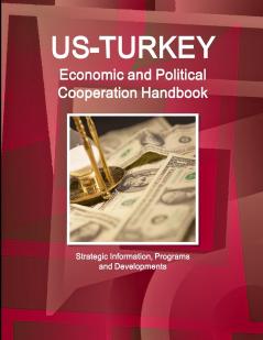 US - Turkey Economic and Political Cooperation Handbook - Strategic Information Programs and Developments