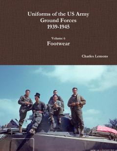 Uniforms of the US Army Ground Forces 1939-1945 Volume 6 Footwear
