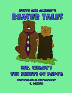 Dusty and Albert's Beaver Tales - Mr Chang's Ten Sheets of Paper