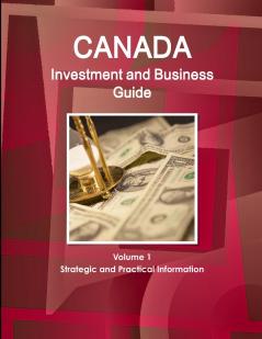 Canada Investment and Business Guide Volume 1 Strategic and Practical Information